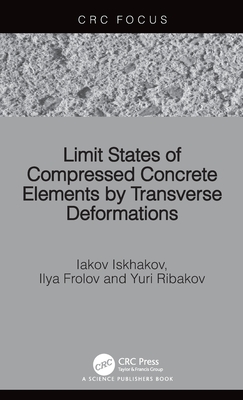 Limit States of Compressed Concrete Elements by Transverse Deformations - Iskhakov, Iakov, and Frolov, Ilya, and Ribakov, Yuri