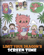 Limit Your Dragon's Screen Time: Help Your Dragon Break His Tech Addiction. A Cute Children Story to Teach Kids to Balance Life and Technology.