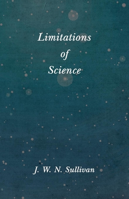 Limitations of Science - Sullivan, J W N