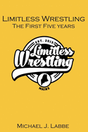 Limitless Wrestling: The First Five Years