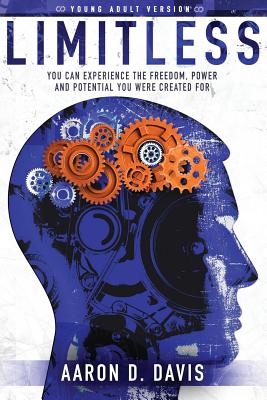 Limitless Young Adult Version: You Can Experience the Freedom, Power and Potential You Were Created For - Aaron, Davis D, and Alice, Sullivan (Editor), and Adam, Fuller (Cover design by)