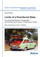 Limits of a Post-Soviet State: How Informality Replaces, Renegotiates, and Reshapes Governance in Contemporary Ukraine