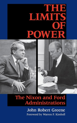 Limits of Power: The Nixon and Ford Administrations - Greene, John Robert