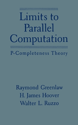 Limits to Parallel Computation: P-Completeness Theory - Greenlaw, Raymond, and Hoover, H James, and Ruzzo, Walter L