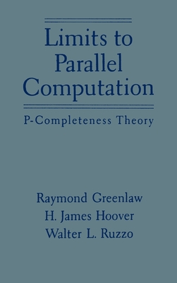 Limits to Parallel Computation: P-Completeness Theory - Greenlaw, Raymond, and Ruzzo, Walter L, and Hoover, H James