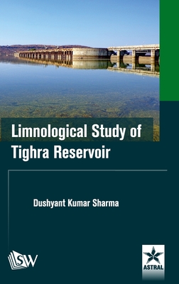 Limnological Study of Tighra Reservoir - Sharma, Dushyant Kumar