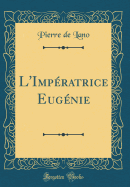 L'Impratrice Eugnie (Classic Reprint)