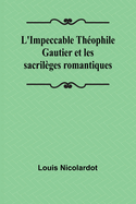 L'Impeccable Theophile Gautier Et Les Sacrileges Romantiques