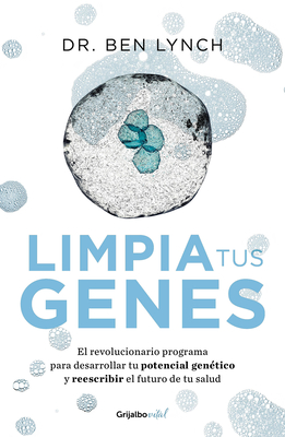 Limpia Tus Genes / Dirty Genes: A Breakthrough Program to Treat the Root Cause of Illness and Optimize Your Health - Lynch, Ben