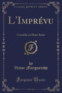 L'Imprevu: Comedie En Deux Actes (Classic Reprint)