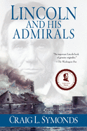 Lincoln and His Admirals: Abraham Lincoln, the U.S. Navy, and the Civil War