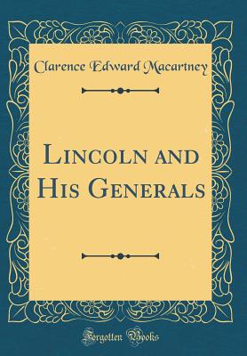 Lincoln and His Generals (Classic Reprint) - Macartney, Clarence Edward