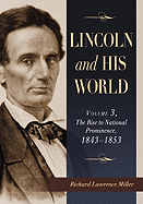 Lincoln and His World: Volume 3: The Rise to National Prominence, 1843-1853