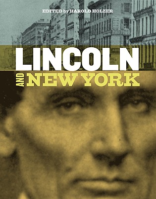 Lincoln and New York - Holzer, Harold (Editor)