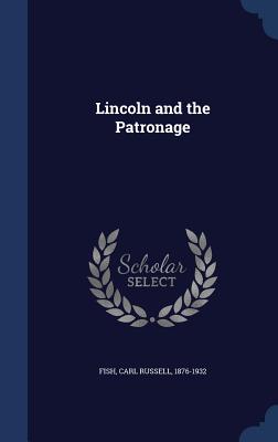 Lincoln and the Patronage - Fish, Carl Russell