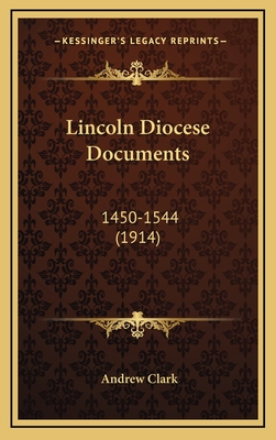 Lincoln Diocese Documents: 1450-1544 (1914) - Clark, Andrew, Sir