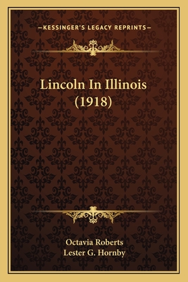 Lincoln In Illinois (1918) - Roberts, Octavia