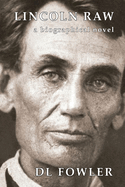 Lincoln Raw: a biographical novel