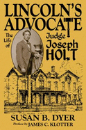 Lincoln's Advocate: The Life of Judge Joseph Holt