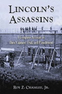 Lincoln's Assassins: A Complete Account of Their Capture, Trial, and Punishment - Chamlee, Roy Z