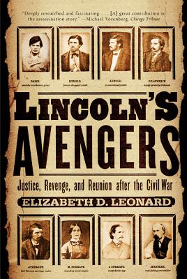 Lincoln's Avengers: Justice, Revenge, and Reunion After the Civil War - Leonard, Elizabeth D, PH.D.