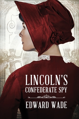 Lincoln's Confederate Spy - Kellas-Payne, Lesley (Editor), and Wade, Edward