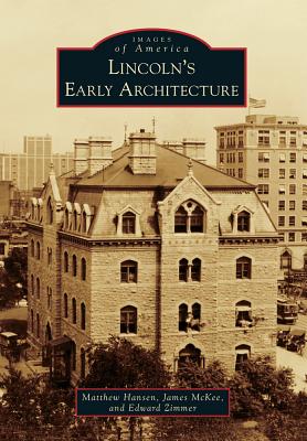 Lincoln's Early Architecture - Hansen, Matthew, and McKee, James, and Zimmer, Edward