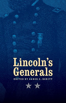 Lincoln's Generals - Boritt, Gabor S (Editor), and Sears, Stephen W, and Neely, Mark E, Prof.