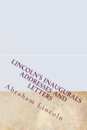 Lincoln's Inaugurals Addresses and Letters