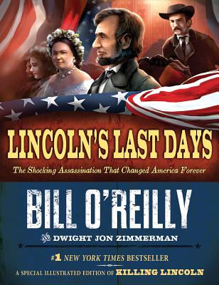 Lincoln's Last Days: The Shocking Assassination That Changed America Forever - O'Reilly, Bill, and Zimmerman, Dwight Jon