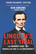 Lincoln's Last Trial Young Readers' Edition: The Murder Case That Propelled Him to the Presidency