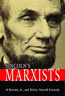 Lincoln's Marxists - Benson, Al, and Kennedy, Walter