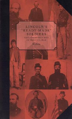 Lincoln's ?Ready-Made? Soldiers: Saugatuck Area Men in the Civil War - Lane, Kit