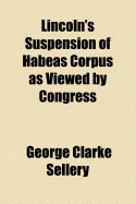 Lincoln's Suspension of Habeas Corpus as Viewed by Congress