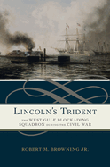 Lincoln's Trident: The West Gulf Blockading Squadron During the Civil War