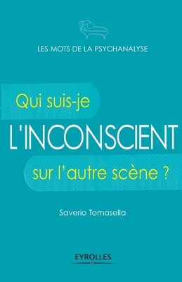 L'inconscient: Qui suis-je sur l'autre sc?ne ? - Tomasella, Saverio