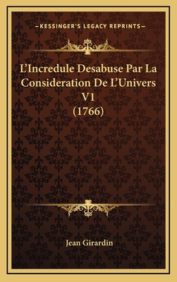 L'Incredule Desabuse Par La Consideration de L'Univers V1 (1766) - Girardin, Jean