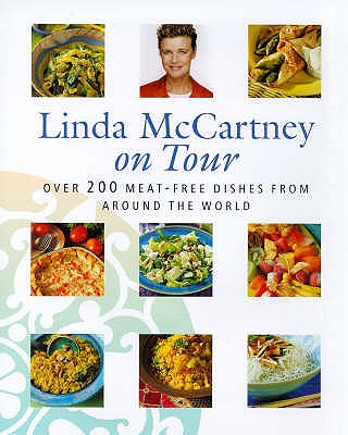 Linda Mccartney On Tour: Over 200 Meat-free Dishes from Around the World - McCartney, Linda