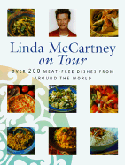 Linda McCartney on Tour: Over 200 Meat-Free Dishes from Around the World - McCartney, Linda