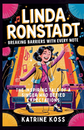 Linda Ronstadt: BREAKING BARRIERS WITH EVERY NOTE: The Inspiring Tale of a Singer Who Defied Expectations