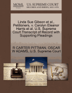 Linda Sue Gibson et al., Petitioners, V. Carolyn Eleanor Harris et al. U.S. Supreme Court Transcript of Record with Supporting Pleadings