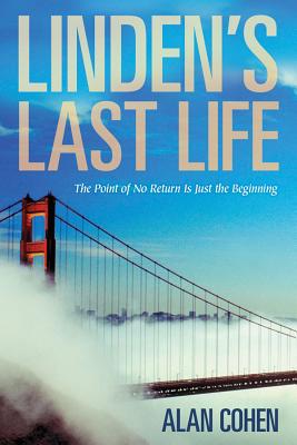 Linden's Last Life: The Point of No Return Is Just the Beginning - Cohen, Alan, Mr.