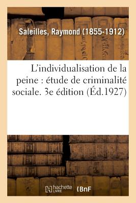 L'Individualisation de la Peine, ?tude de Criminalit? Sociale. 3e ?dition - Saleilles, Raymond