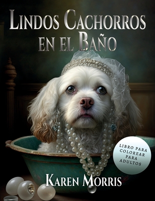 Lindos Cachorros En El Bao: Adult Coloring Book - Morris, Karen