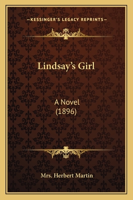 Lindsay's Girl: A Novel (1896) - Martin, Herbert, Mrs.