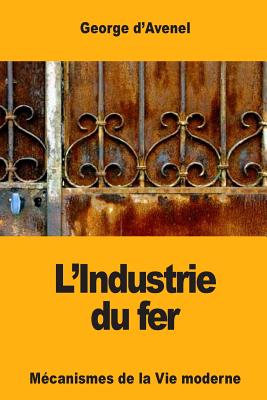 L'Industrie Du Fer - D'Avenel, Georges