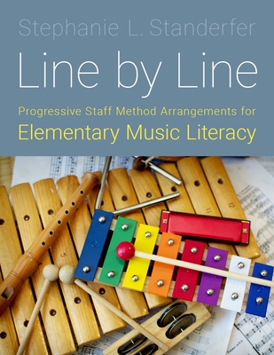 Line by Line: Progressive Staff Method Arrangements for Elementary Music Literacy - Standerfer