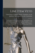 Line Item Veto: The President's Constitutional Authority: Hearing Before The Subcommittee on The Constitution of The Committee on The Judiciary, United States Senate, One Hundred Third Congress, Second Session, on S. Res. 195, a Bill Expressing The Sens