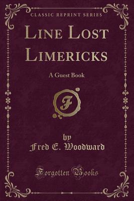 Line Lost Limericks: A Guest Book (Classic Reprint) - Woodward, Fred E