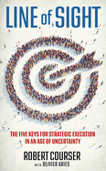 Line of Sight: The Five Keys for Strategic Execution in an Age of Uncertainty